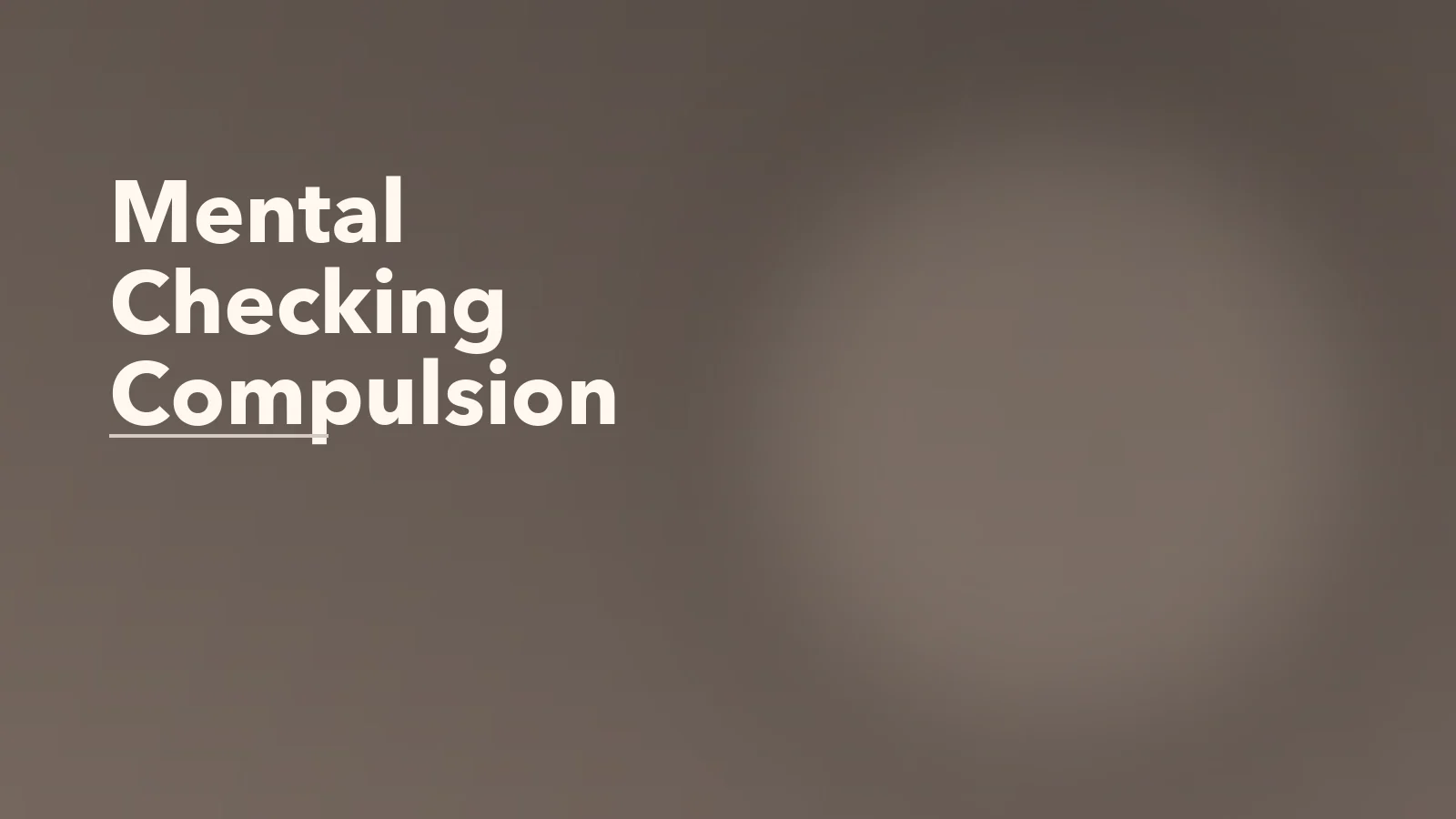 Editorial blog cover with the words 'Mental Checking Compulsion' for an article about mental checking: the compulsion people miss most.