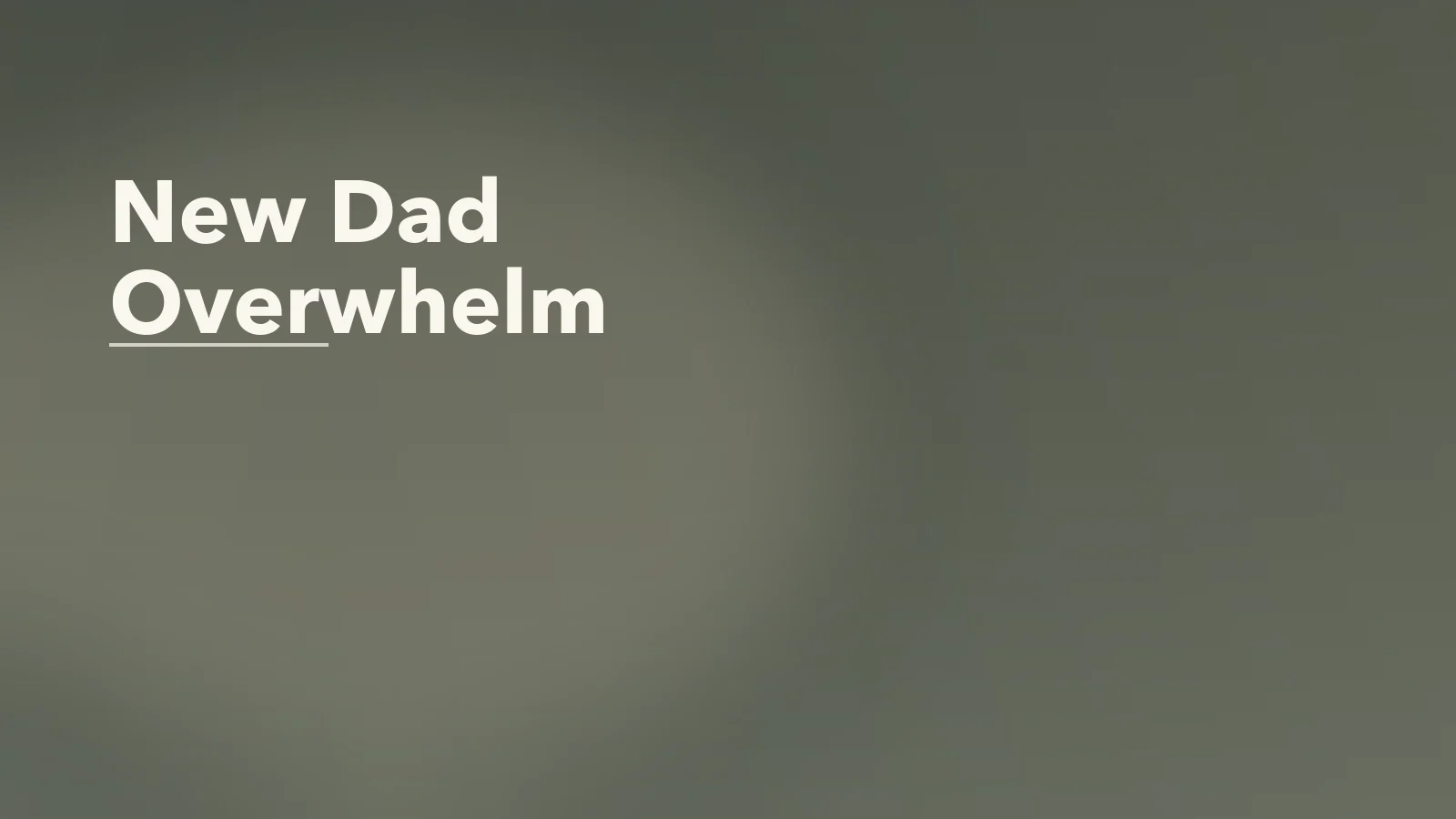 Editorial blog cover with the words 'New Dad Overwhelm' for an article about new dad overwhelm: the emotional side of fatherhood adjustment.