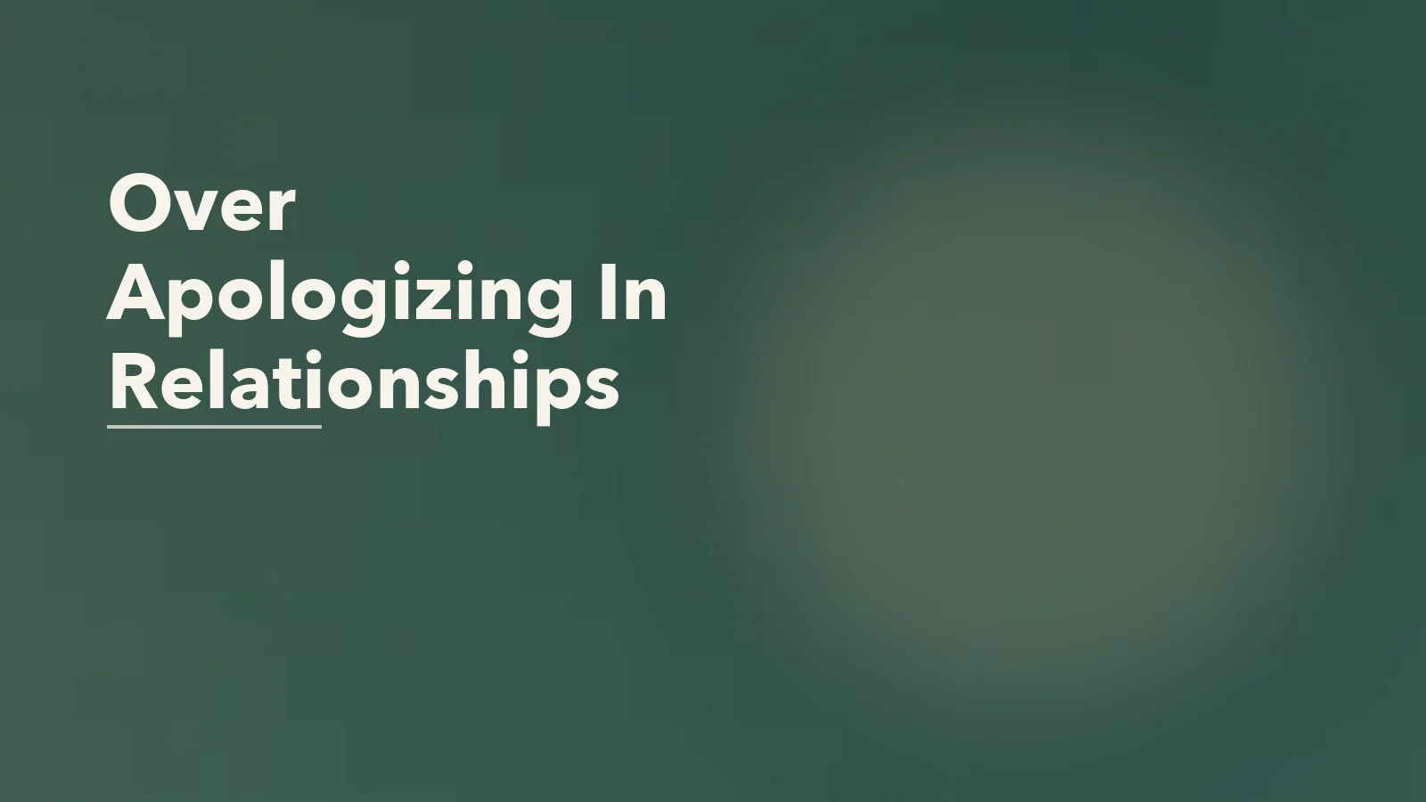 Editorial blog cover with the words 'Over Apologizing In Relationships' for an article about over-apologizing in relationships: when guilt replaces repair.