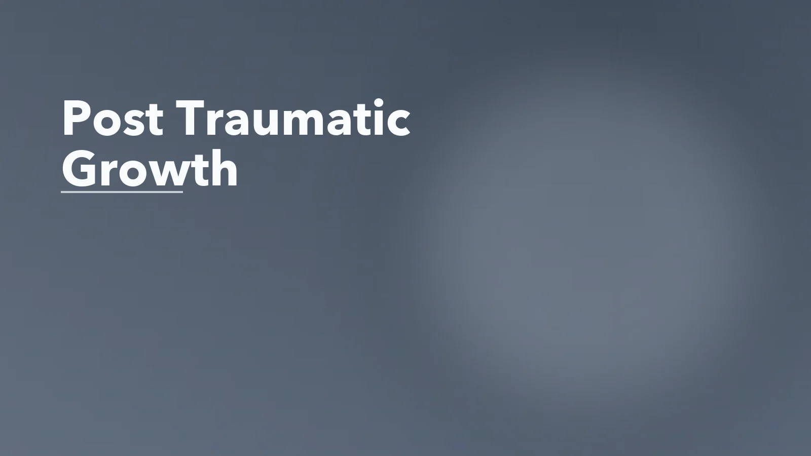 Editorial blog cover with the words 'Post Traumatic Growth' for an article about post-traumatic growth: what it is and what it is not.