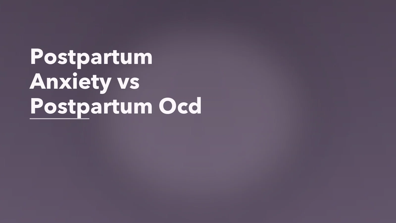 Editorial blog cover with the words 'Postpartum Anxiety vs Postpartum Ocd' for an article about postpartum anxiety vs postpartum ocd: how they can overlap and differ.