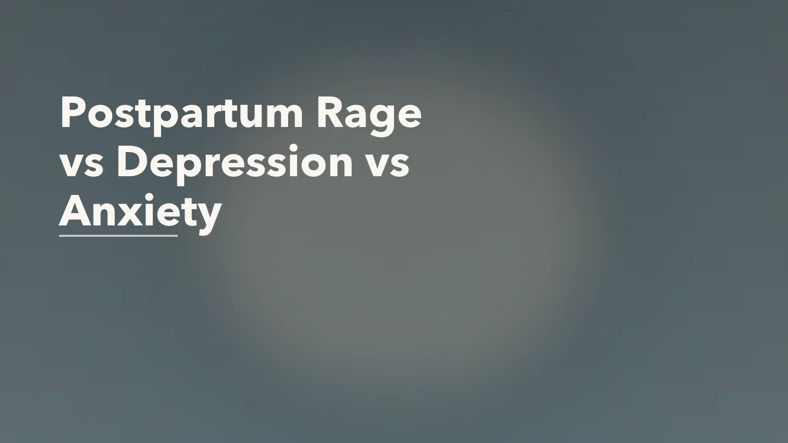 Editorial blog cover with the words 'Postpartum Rage vs Depression vs Anxiety' for an article about postpartum rage vs depression vs anxiety: how the experience can differ.