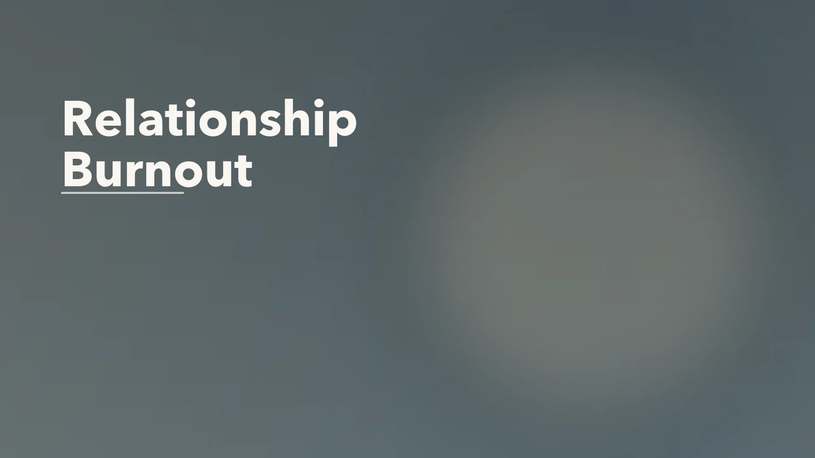 Editorial blog cover with the words 'Relationship Burnout' for an article about relationship burnout: when love starts feeling like constant maintenance.