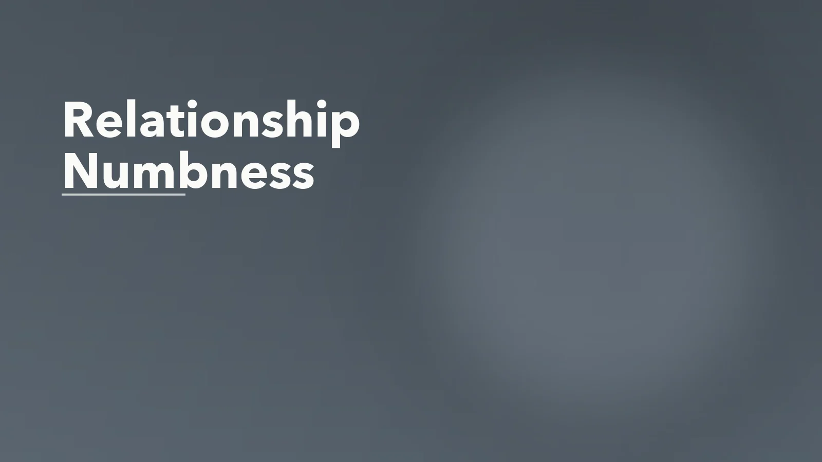 Editorial blog cover with the words 'Relationship Numbness' for an article about relationship numbness: when love feels flat but not gone.