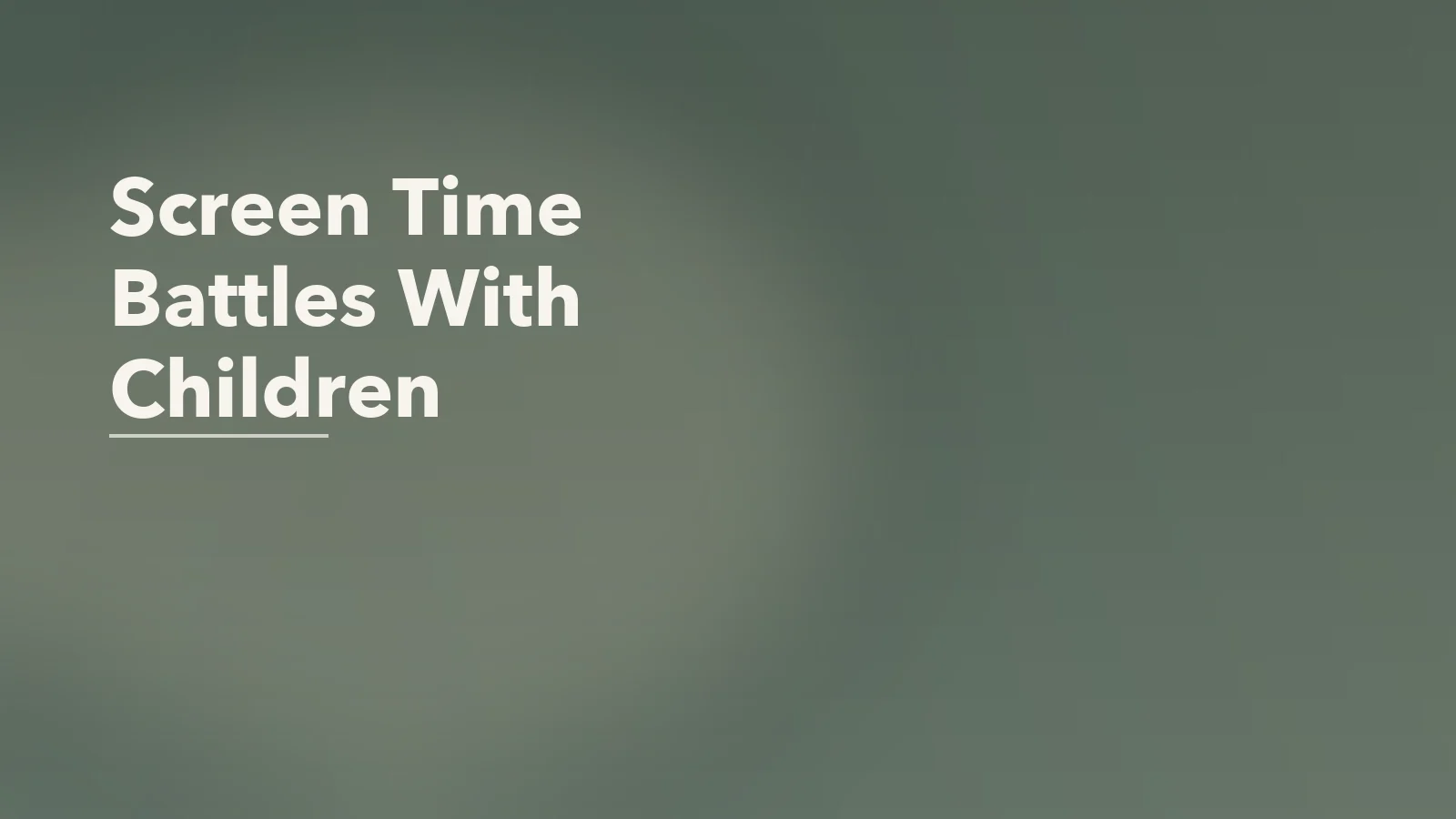 Editorial blog cover with the words 'Screen Time Battles With Children' for an article about screen-time battles with children: what the power struggle is really about.
