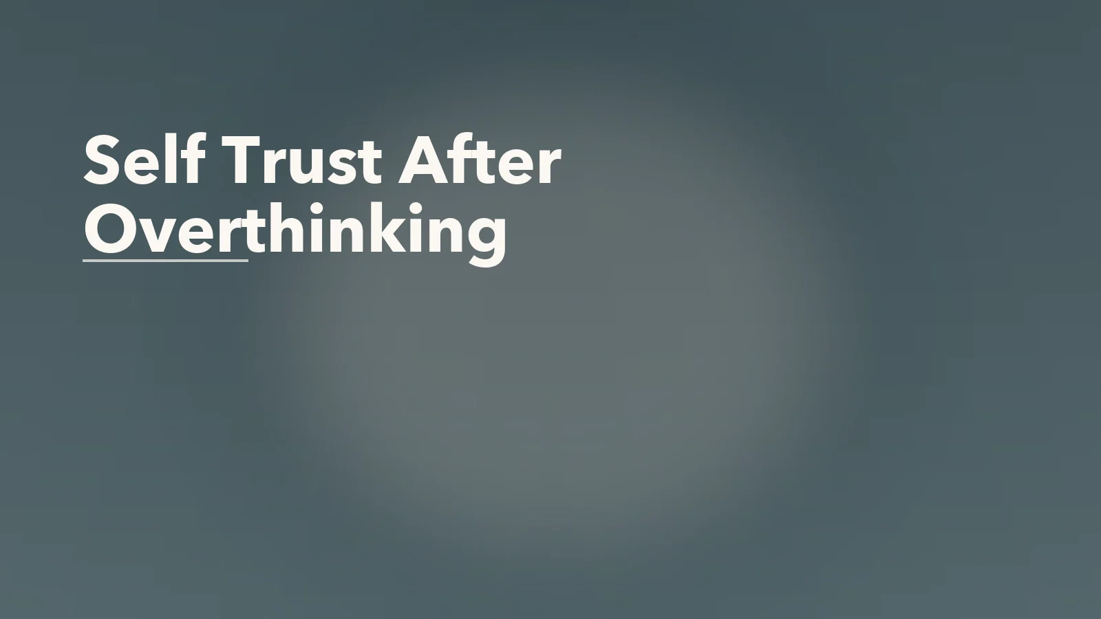 Editorial blog cover with the words 'Self Trust After Overthinking' for an article about self-trust after a long period of overthinking.