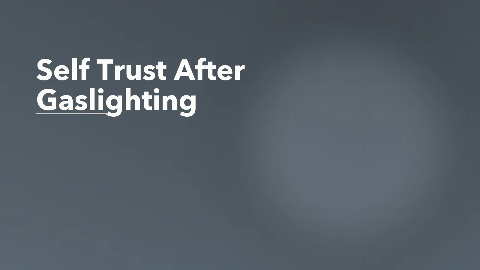 Editorial blog cover with the words 'Self Trust After Gaslighting' for an article about self-trust after gaslighting: learning to believe your own mind again.