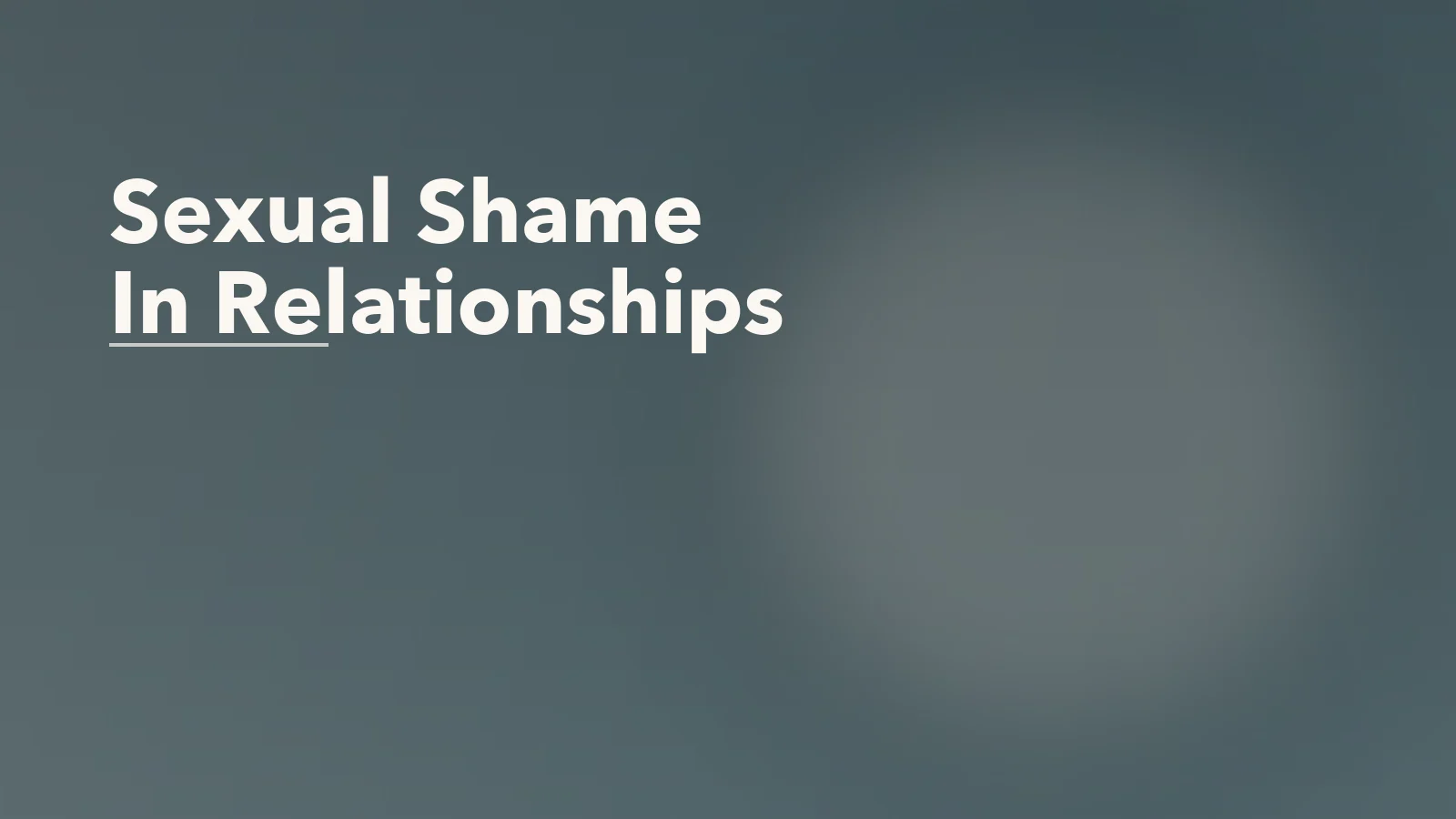 Editorial blog cover with the words 'Sexual Shame In Relationships' for an article about sexual shame in long-term relationships: how silence grows around intimacy.