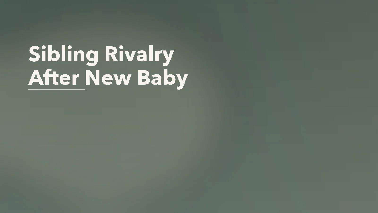 Editorial blog cover with the words 'Sibling Rivalry After New Baby' for an article about sibling rivalry after a new baby: the emotional meaning behind the behaviour.