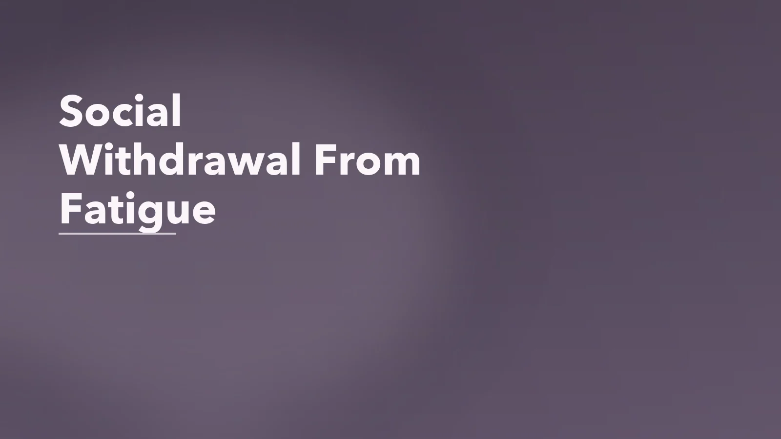 Editorial blog cover with the words 'Social Withdrawal From Fatigue' for an article about social withdrawal from fatigue: why energy limits become emotional too.