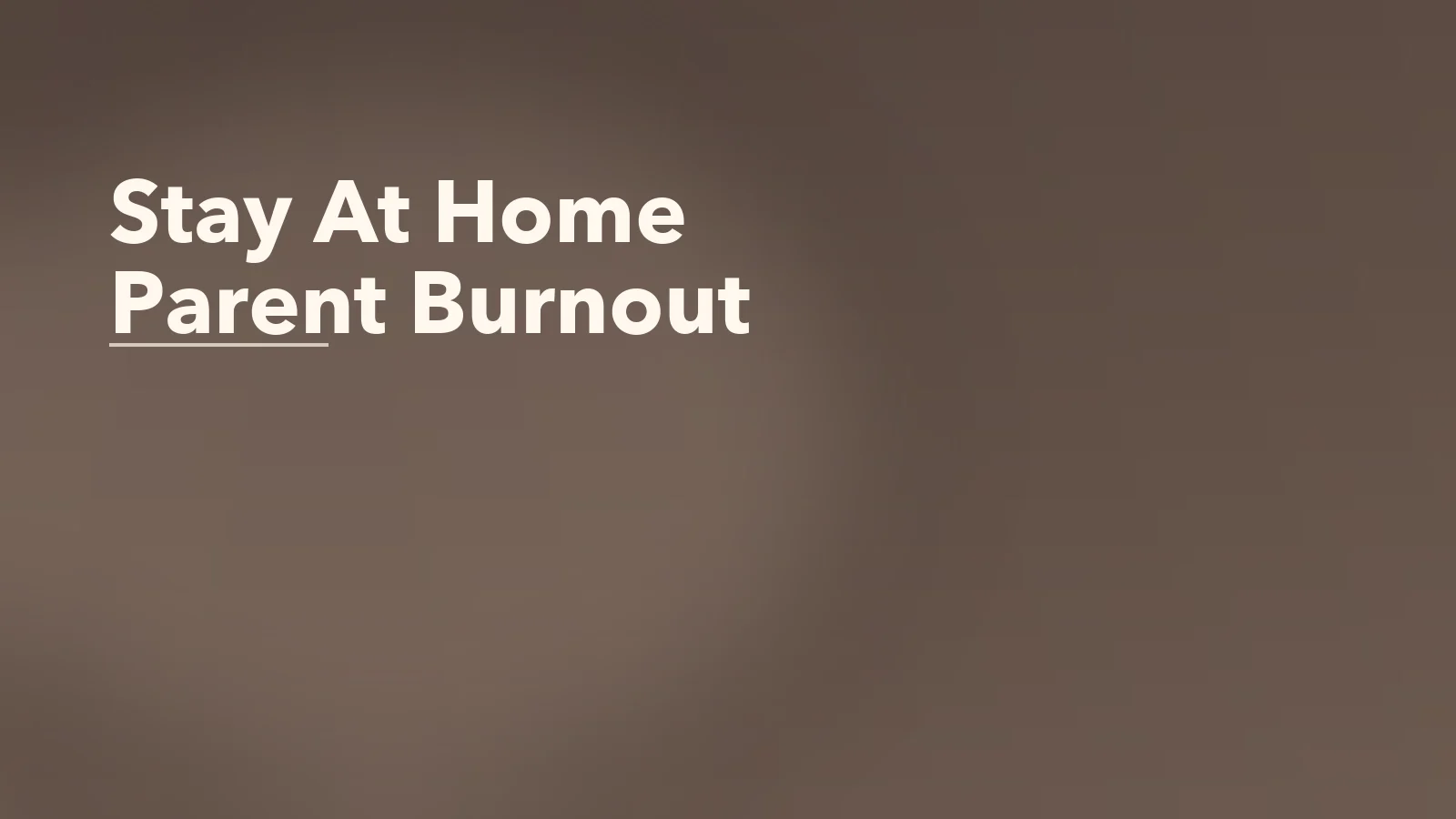 Editorial blog cover with the words 'Stay At Home Parent Burnout' for an article about stay-at-home parent burnout: when care has no off switch.