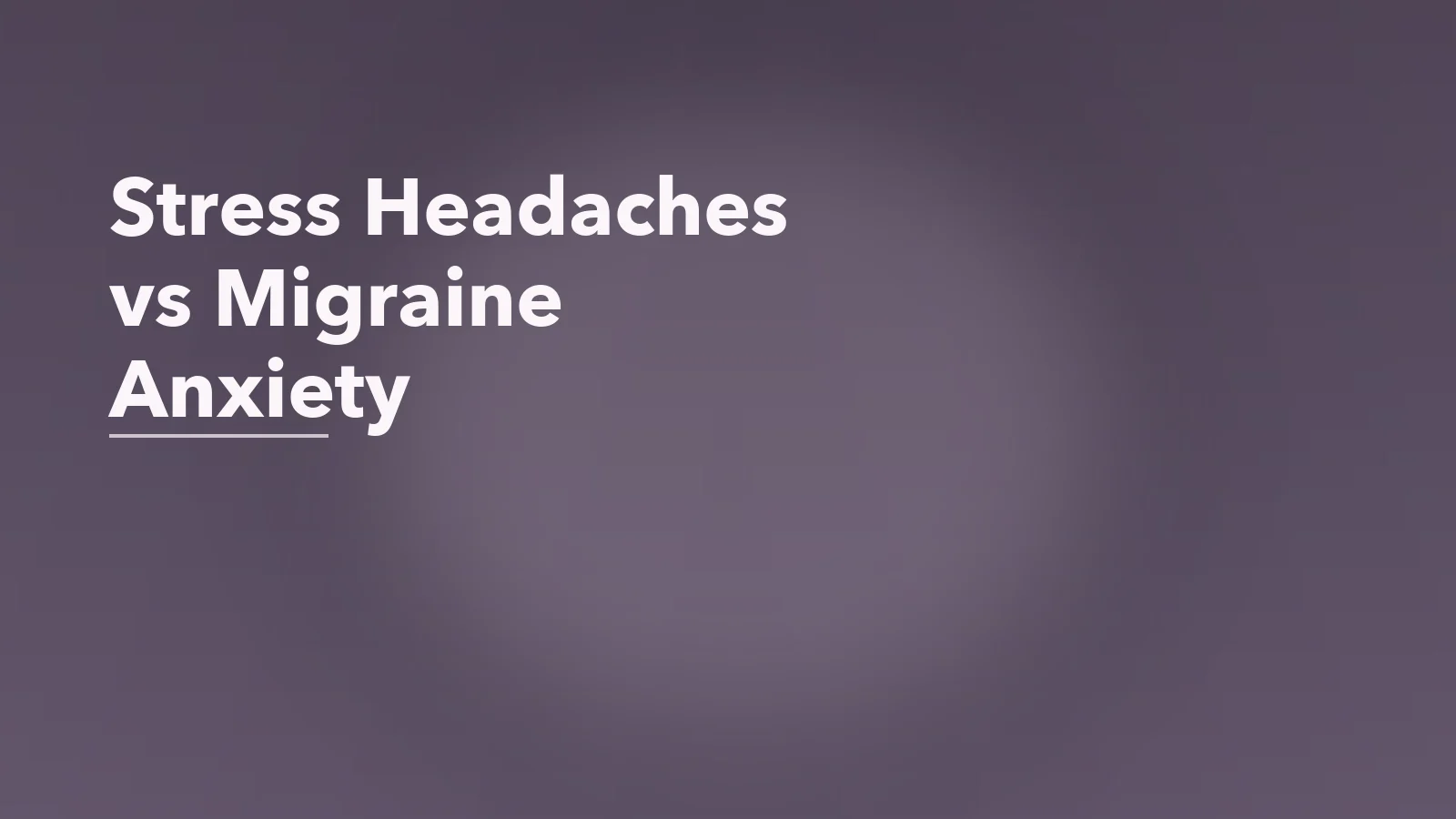 Editorial blog cover with the words 'Stress Headaches vs Migraine Anxiety' for an article about stress headaches vs migraine anxiety: how they interact.