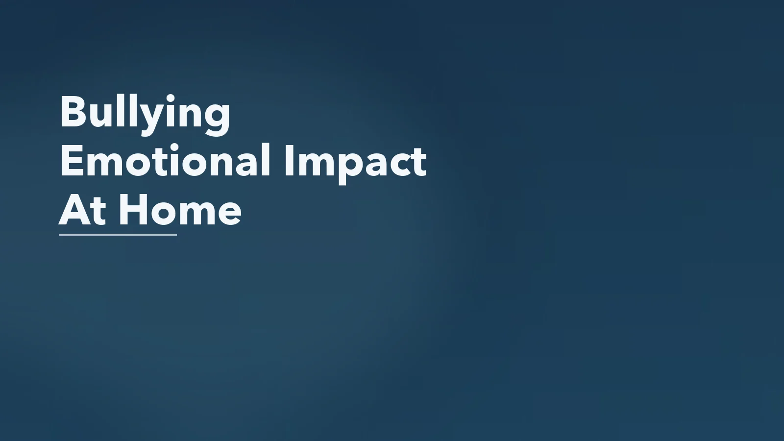 Editorial blog cover with the words 'Bullying Emotional Impact At Home' for an article about the emotional impact of bullying after the school day ends.