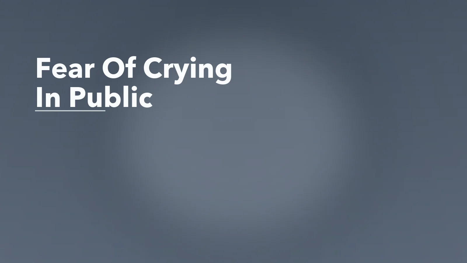 Editorial blog cover with the words 'Fear Of Crying In Public' for an article about the fear of crying in public: why emotions start feeling dangerous.