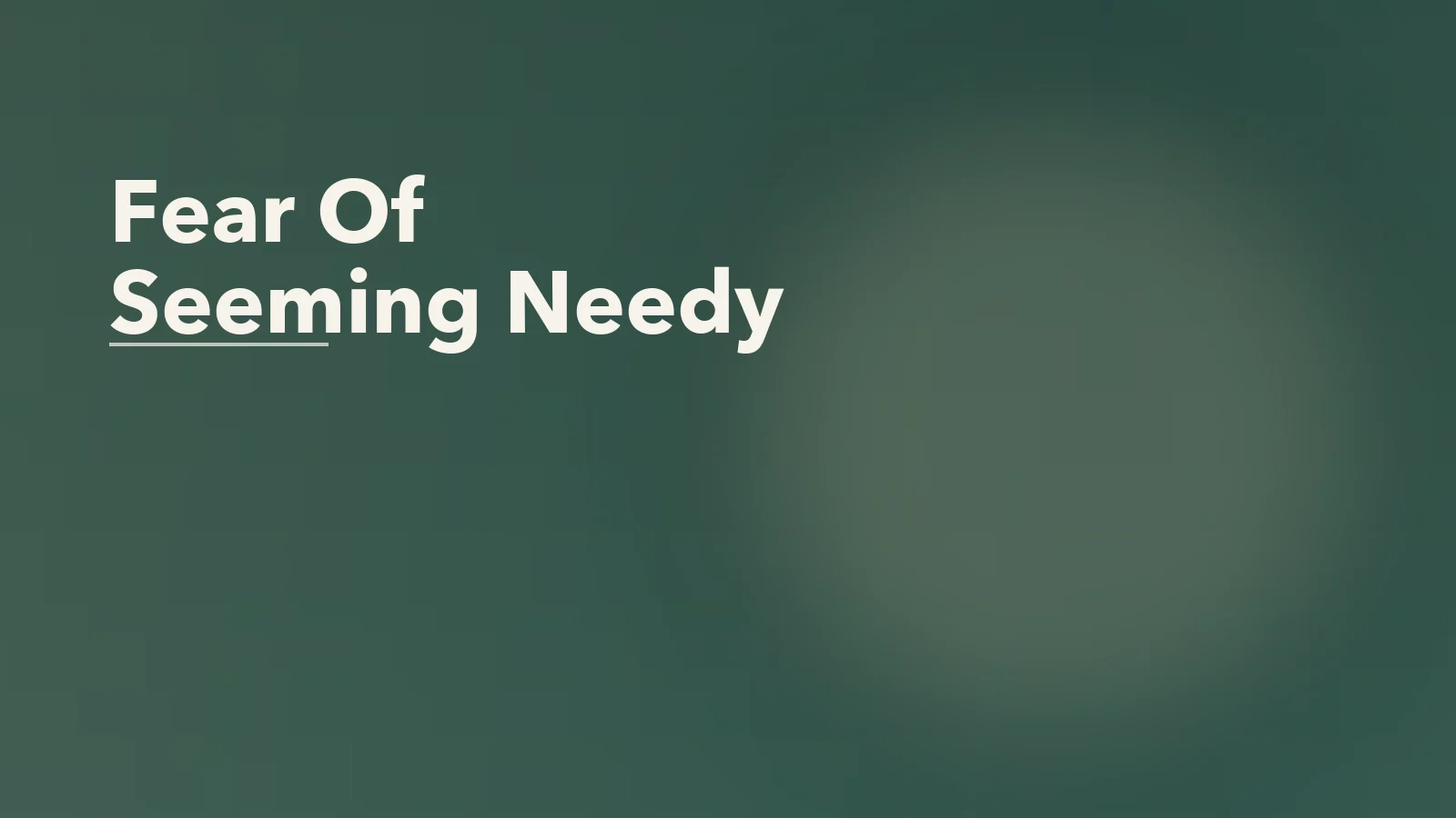 Editorial blog cover with the words 'Fear Of Seeming Needy' for an article about the fear of seeming needy: why asking for more feels dangerous.