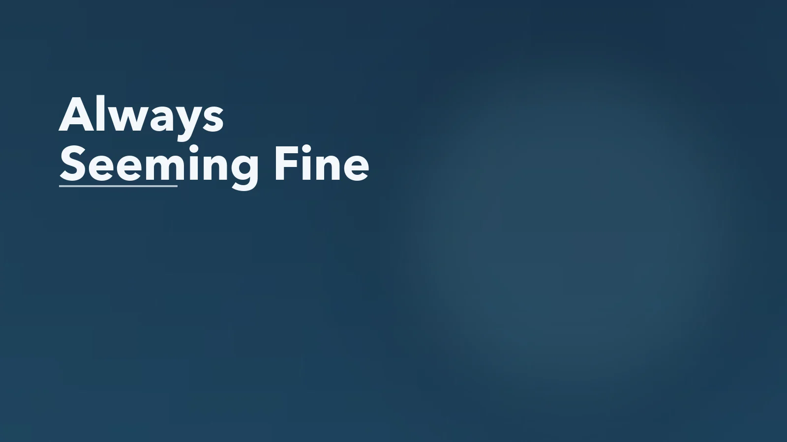 Editorial blog cover with the words 'Always Seeming Fine' for an article about the mental health cost of always seeming fine.