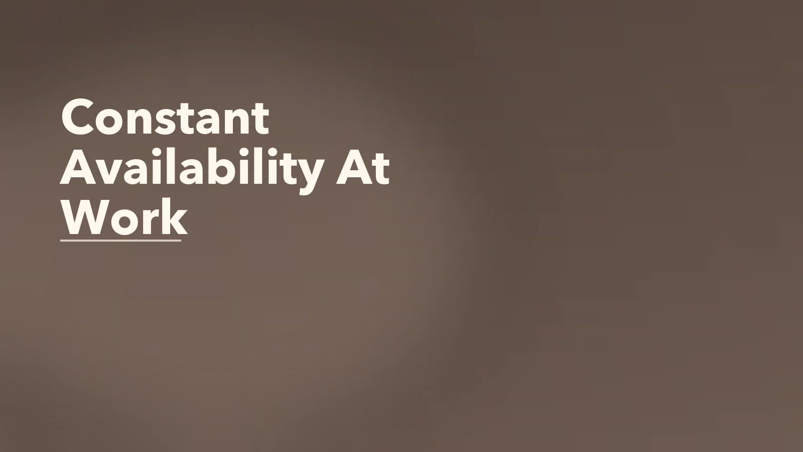 Editorial blog cover with the words 'Constant Availability At Work' for an article about the mental health cost of constant availability at work.