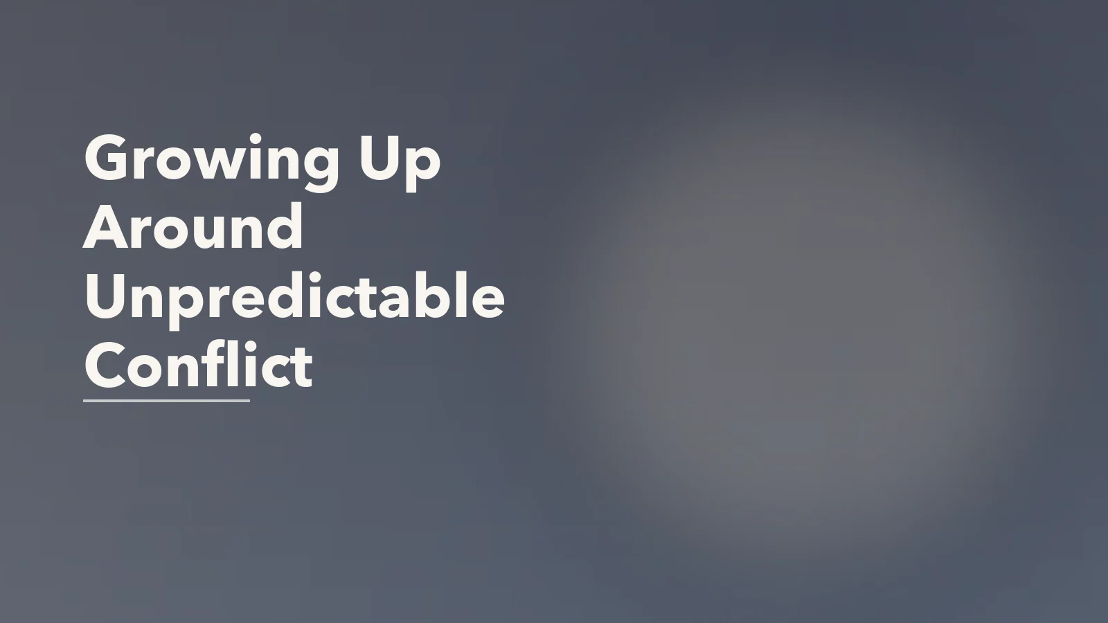 Editorial blog cover with the words 'Growing Up Around Unpredictable Conflict' for an article about the mental health impact of growing up around unpredictable conflict.