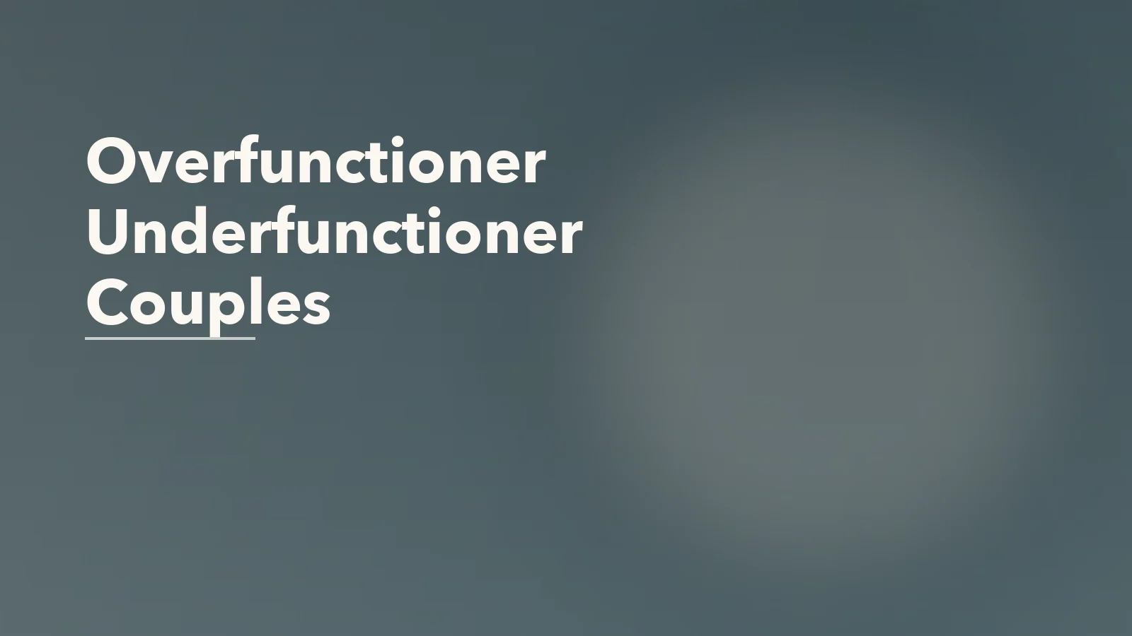 Editorial blog cover with the words 'Overfunctioner Underfunctioner Couples' for an article about the overfunctioner-underfunctioner pattern in couples.