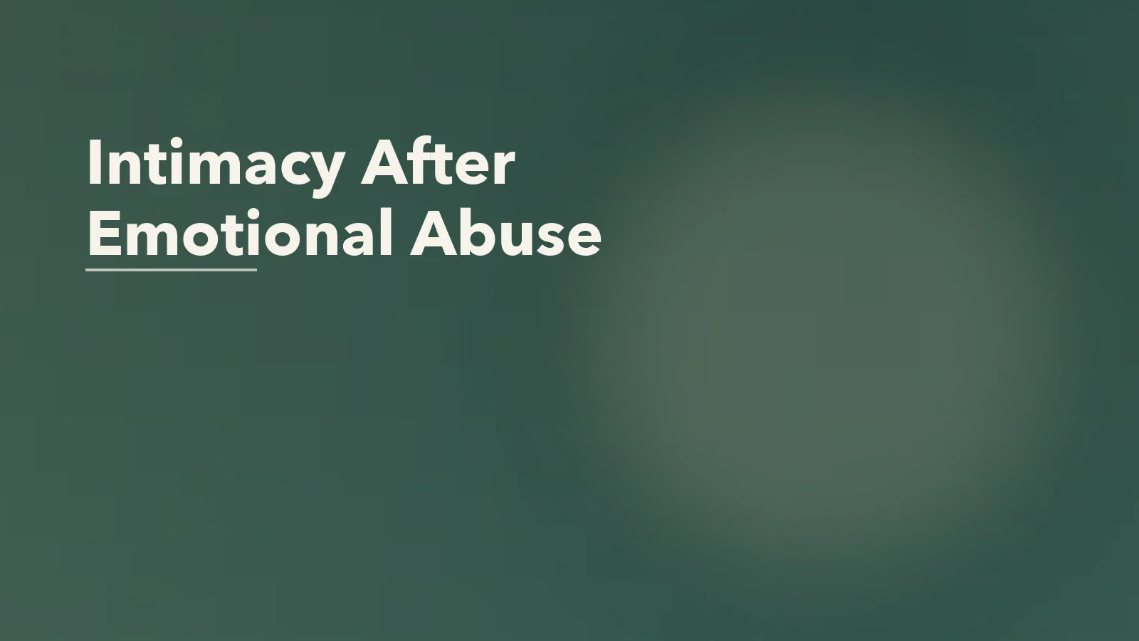 Editorial blog cover with the words 'Intimacy After Emotional Abuse' for an article about trauma and intimacy after emotional abuse.