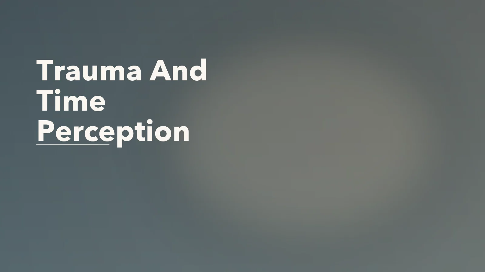 Editorial blog cover with the words 'Trauma And Time Perception' for an article about trauma and time perception: why past and present can blur under stress.