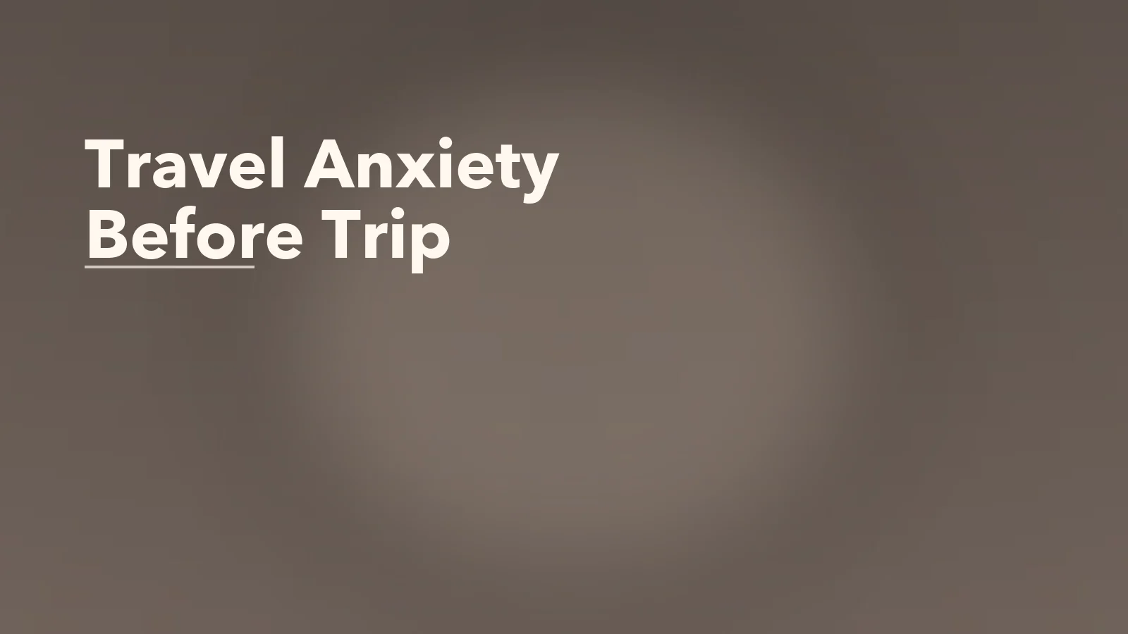 Editorial blog cover with the words 'Travel Anxiety Before Trip' for an article about travel anxiety before a trip: why leaving home can feel hard.