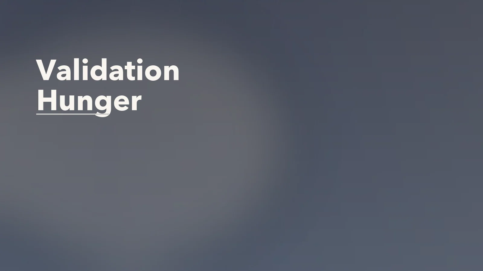 Editorial blog cover with the words 'Validation Hunger' for an article about validation hunger: why outside approval never feels like enough.