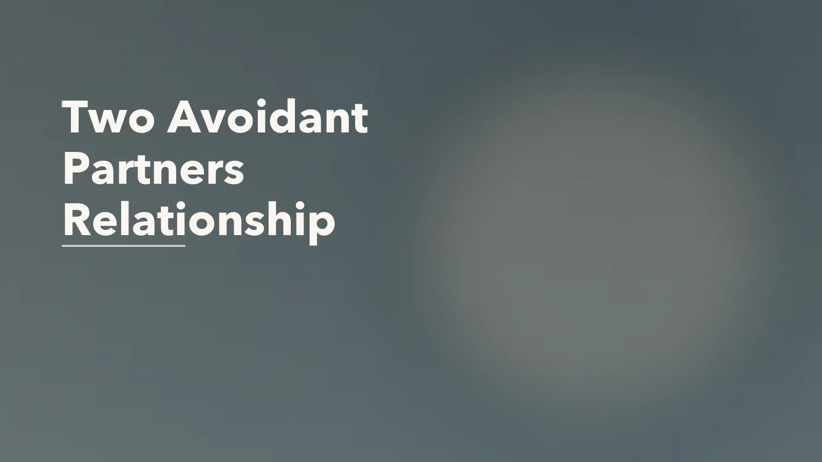 Editorial blog cover with the words 'Two Avoidant Partners Relationship' for an article about what happens when both partners avoid vulnerability.