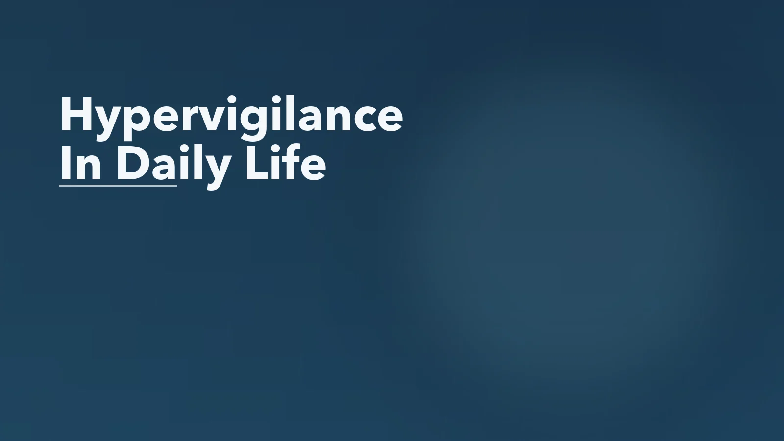 Editorial blog cover with the words 'Hypervigilance In Daily Life' for an article about what hypervigilance feels like in ordinary places.