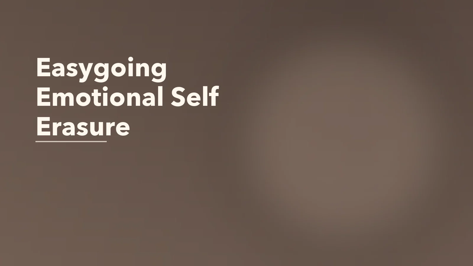 Editorial blog cover with the words 'Easygoing Emotional Self Erasure' for an article about when being “easygoing” is actually emotional self-erasure.