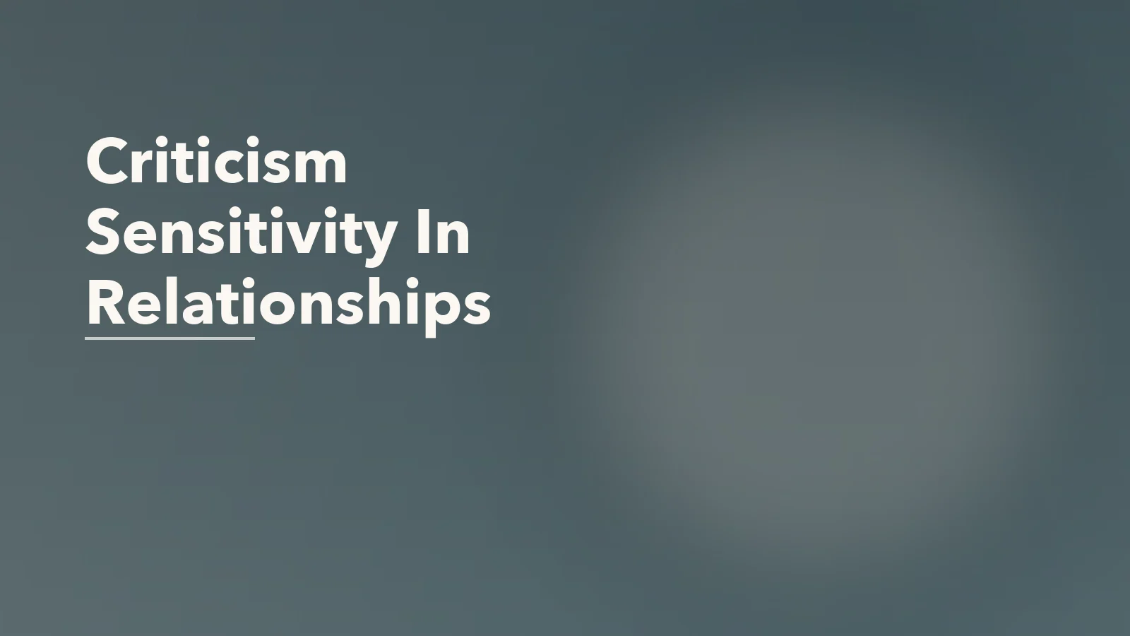 Editorial blog cover with the words 'Criticism Sensitivity In Relationships' for an article about why criticism feels crushing for some partners.
