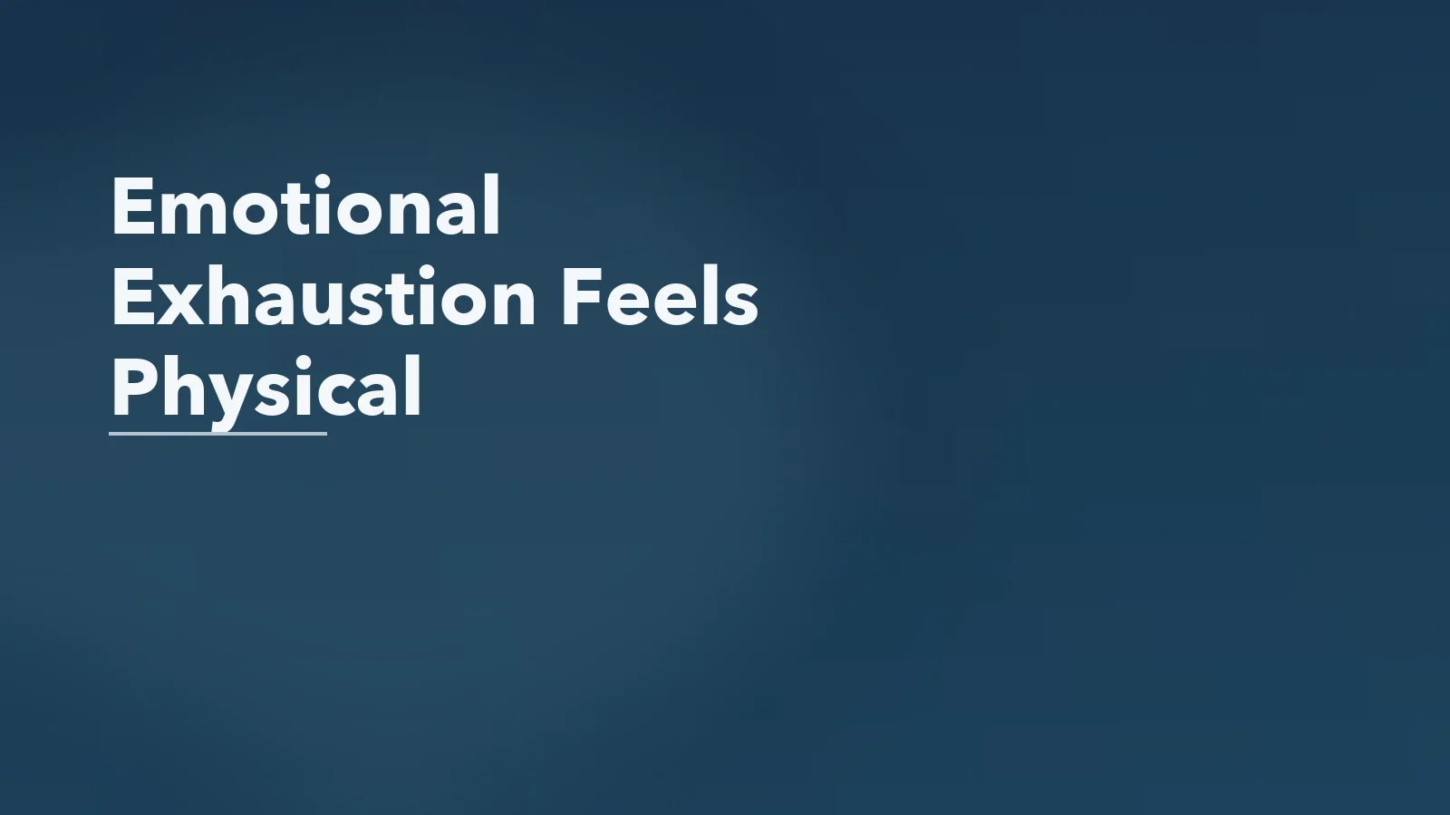 Editorial blog cover with the words 'Emotional Exhaustion Feels Physical' for an article about why emotional exhaustion can feel like physical illness.
