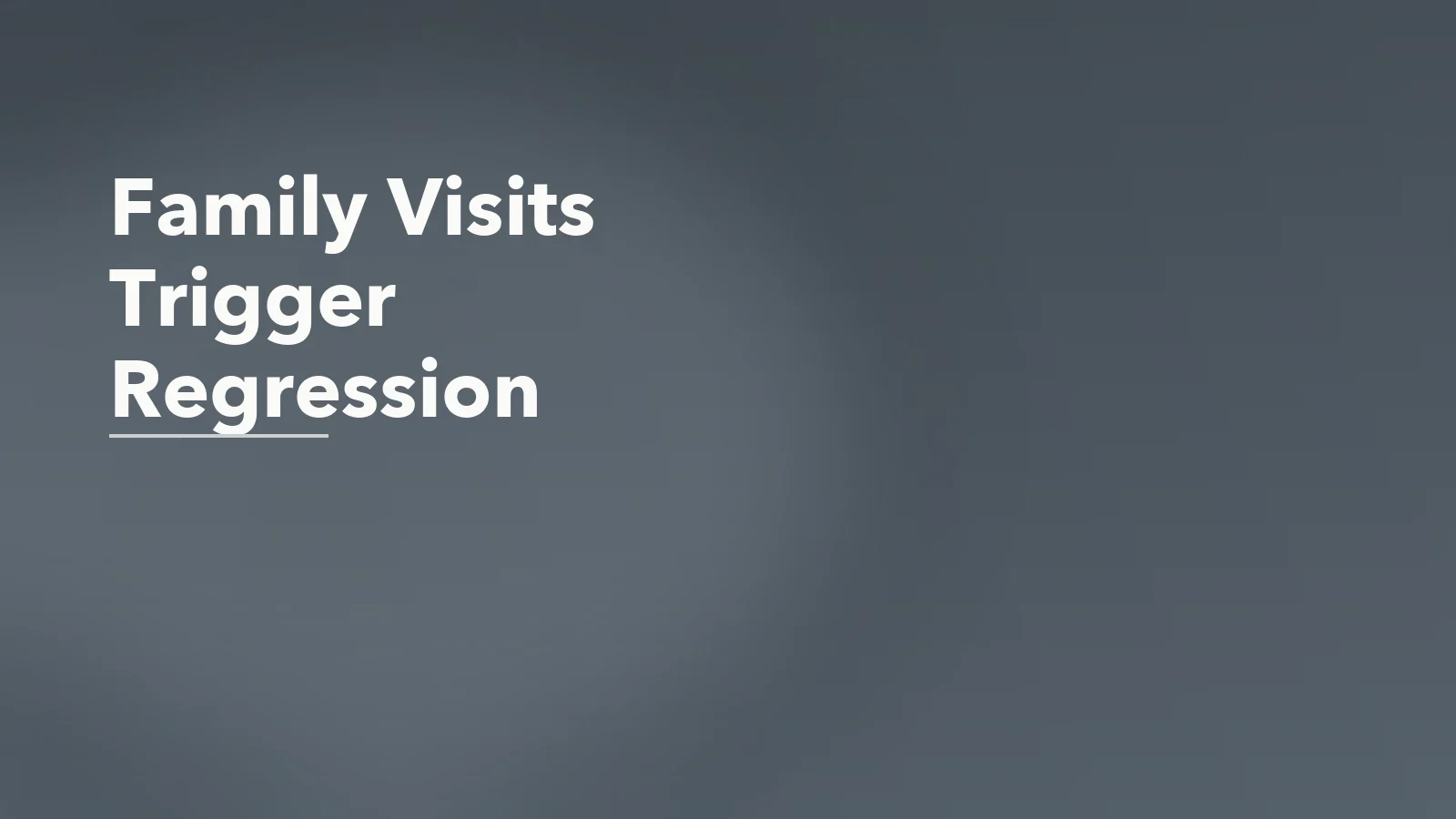 Editorial blog cover with the words 'Family Visits Trigger Regression' for an article about why family visits can make you feel like an older version of yourself.