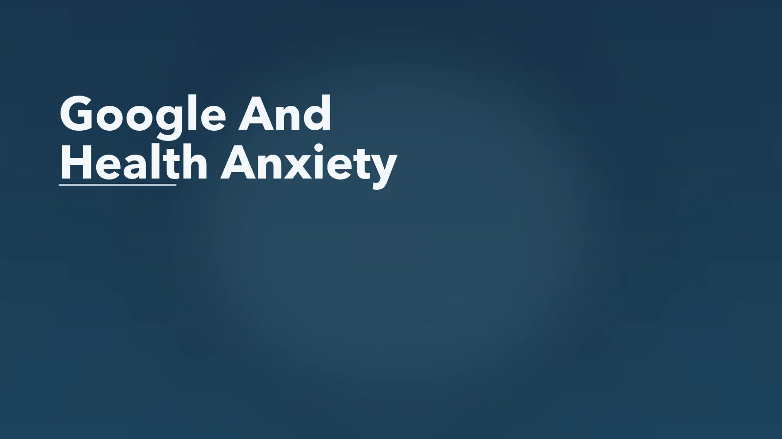 Editorial blog cover with the words 'Google And Health Anxiety' for an article about why google searches make health anxiety worse.