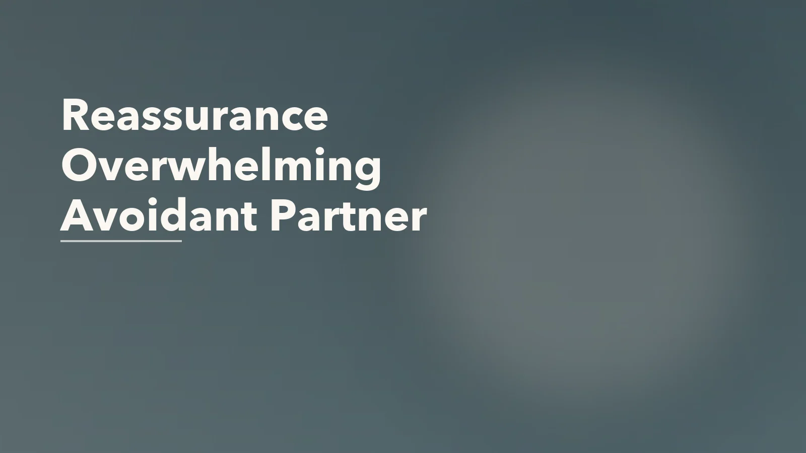 Editorial blog cover with the words 'Reassurance Overwhelming Avoidant Partner' for an article about why reassurance can feel overwhelming to an avoidant partner.
