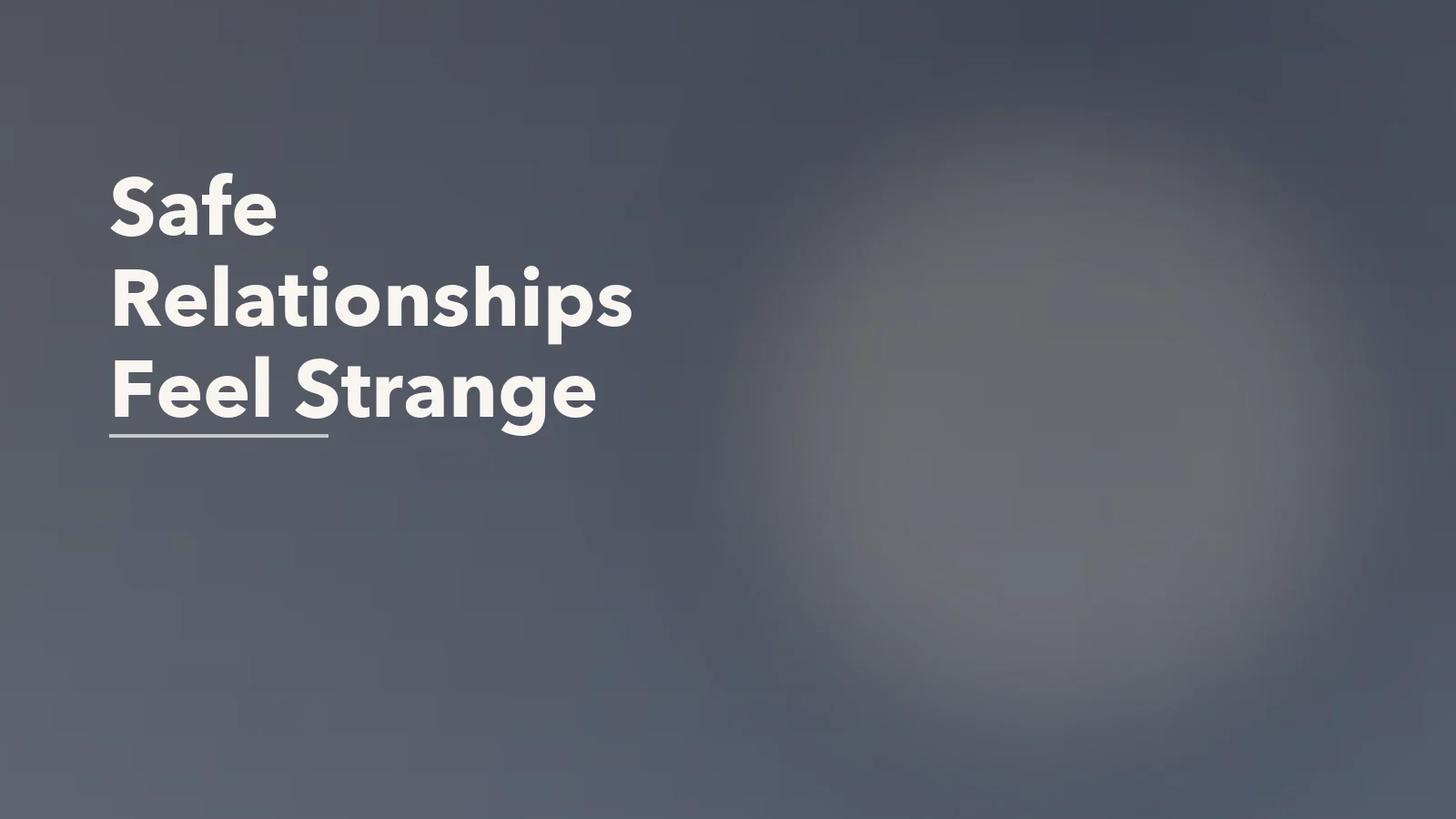 Editorial blog cover with the words 'Safe Relationships Feel Strange' for an article about why safe relationships can feel strange after emotional chaos.