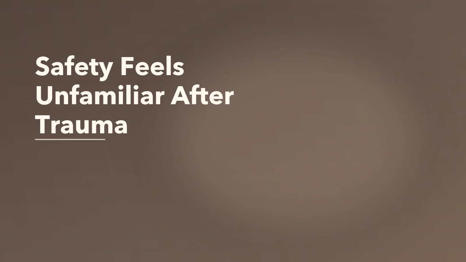 Editorial blog cover with the words 'Safety Feels Unfamiliar After Trauma' for an article about why safety can feel unfamiliar after a long time in survival mode.
