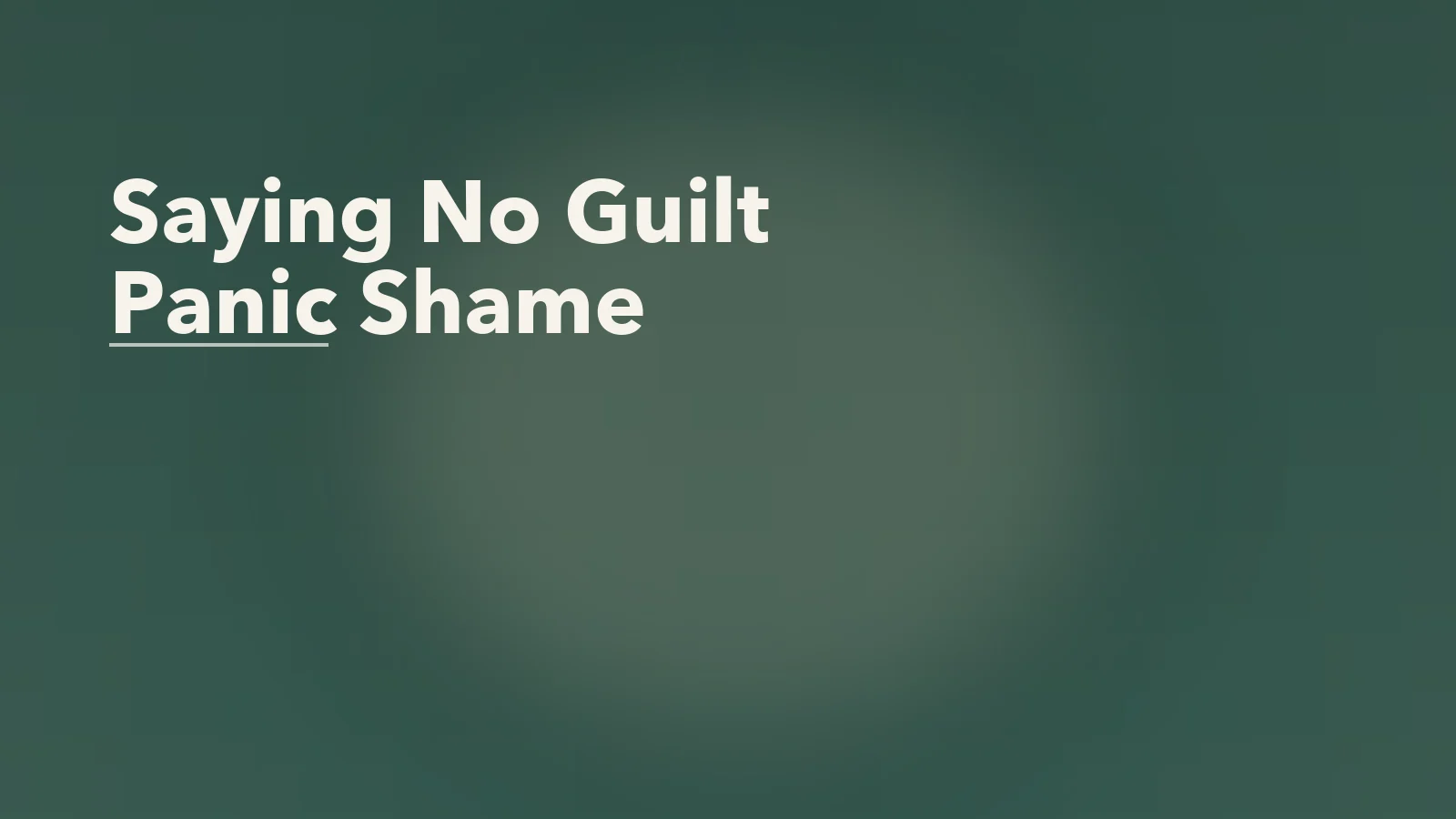 Editorial blog cover with the words 'Saying No Guilt Panic Shame' for an article about why saying no can trigger panic, guilt, or shame.