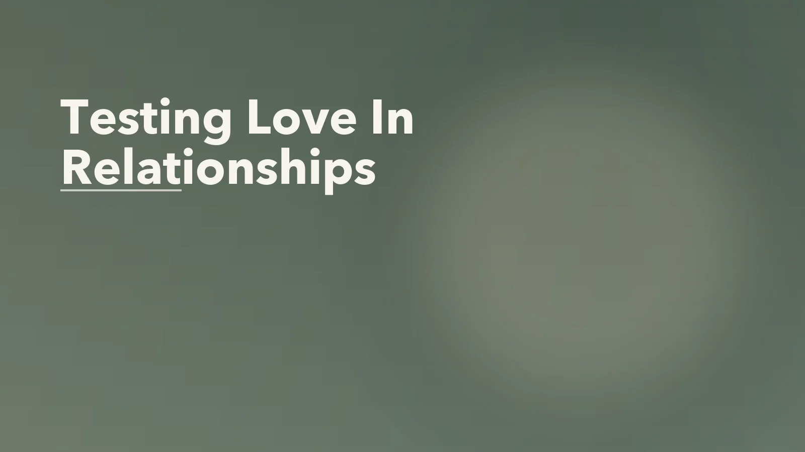 Editorial blog cover with the words 'Testing Love In Relationships' for an article about why some people test love instead of asking for reassurance.