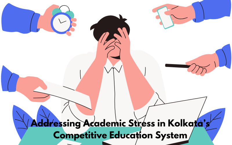 Addressing Academic Stress in Kolkata’s Competitive Education System