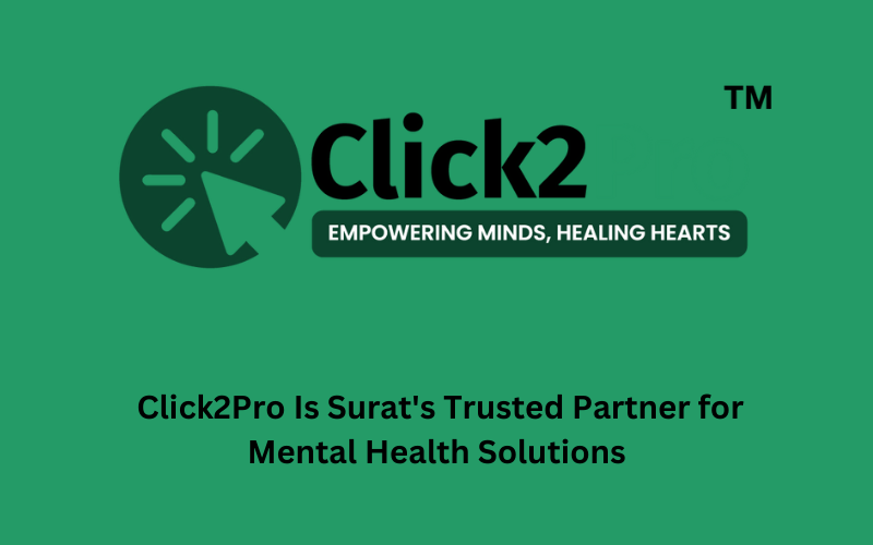 Why Click2Pro Is Surat's Trusted Partner for Mental Health Solutions