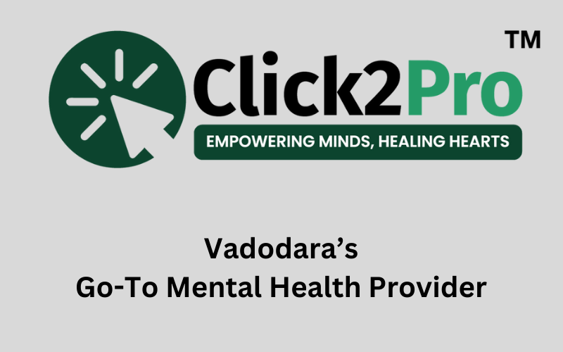 Click2Pro: Vadodara’s Go-To Mental Health Provider