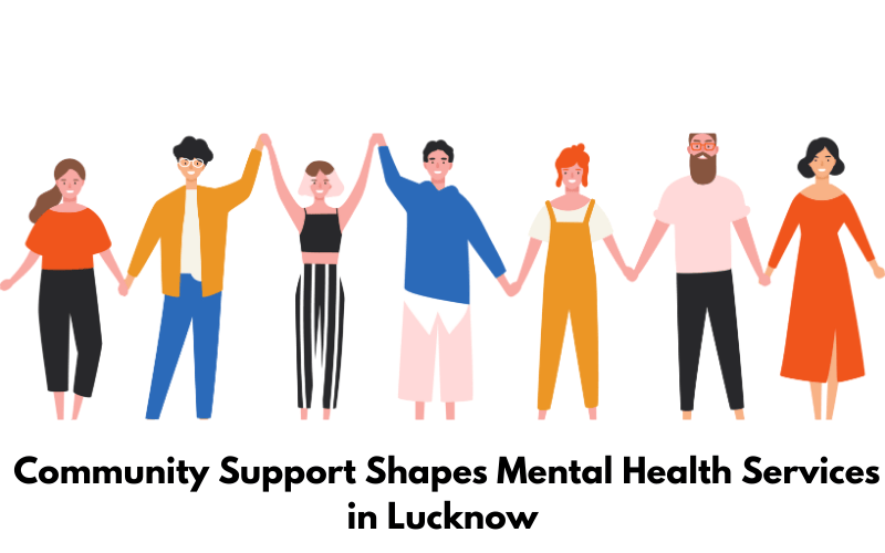 How Community Support Shapes Mental Health Services in Lucknow