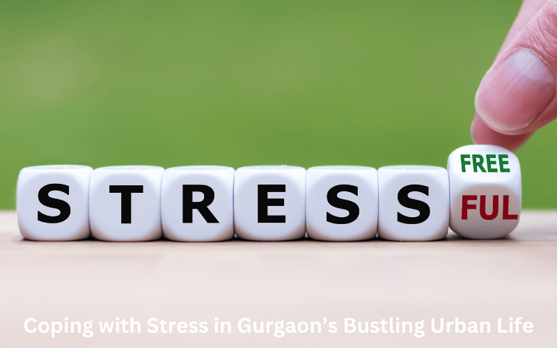 Managing Stress from Gurgaon’s Urban Environment