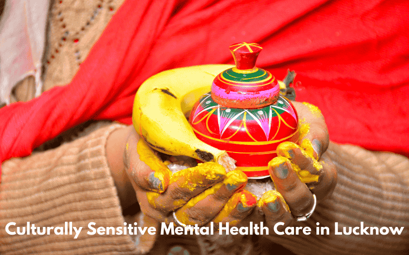 The Importance of Culturally Sensitive Mental Health Care in Lucknow