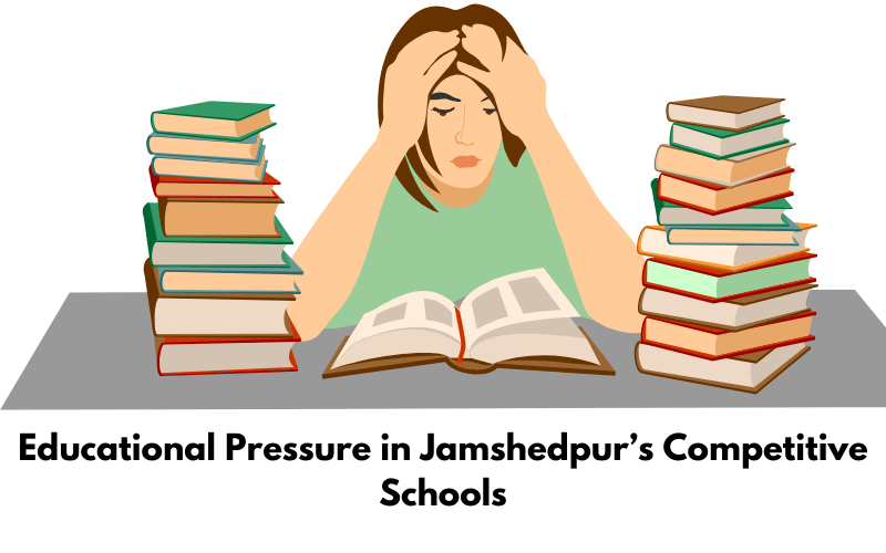 Educational Pressure in Jamshedpur’s Competitive Schools