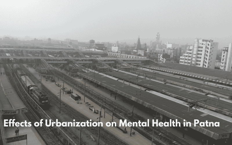 The Effects of Urbanization on Mental Health in Patna