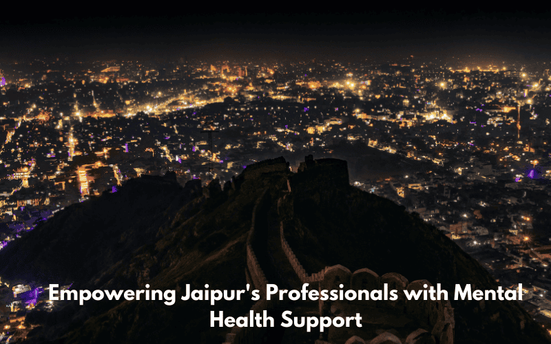 Mental Health Support for Professionals in Jaipur’s Growing Business Hubs