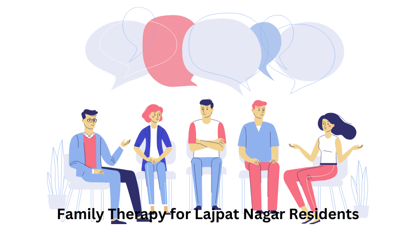 Comprehensive Family Therapy for Lajpat Nagar Residents