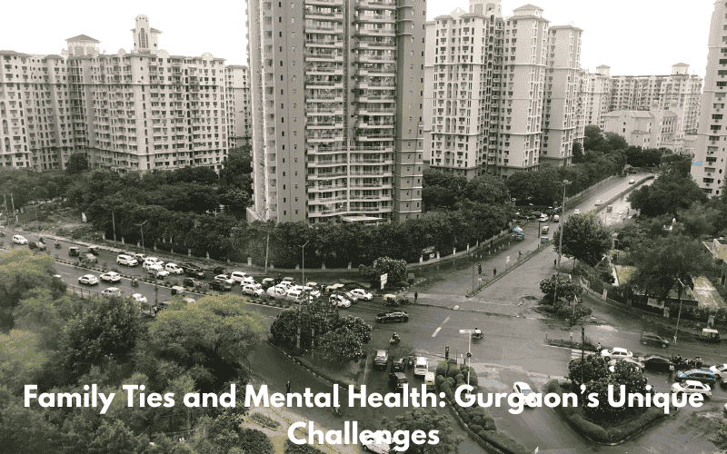 The Role of Family Dynamics in Mental Health Among Gurgaon Residents